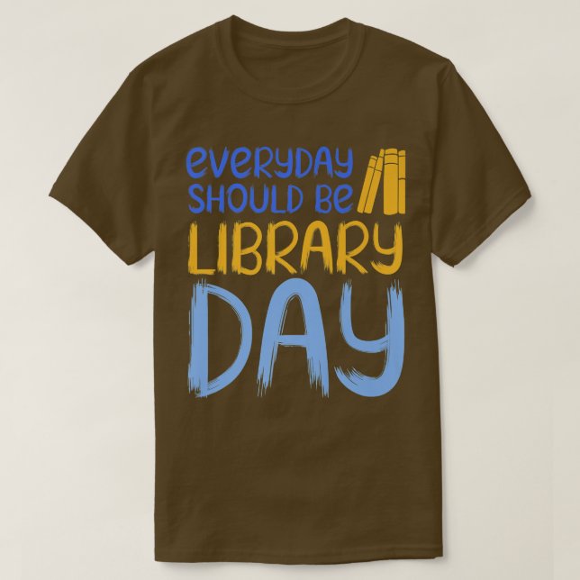 Varje dag bör vara Bibliotek dagen Bok Älskare T Shirt (Design framsida)