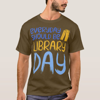 Varje dag bör vara Bibliotek dagen Bok Älskare T Shirt