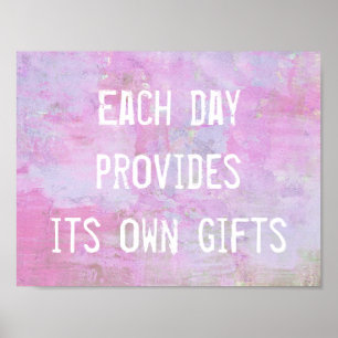 Varje dag ger den sina egna gåvor, inspirerande poster