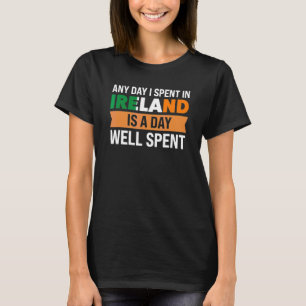 varje dag jag tillbringade i Irland är en dag väl T Shirt