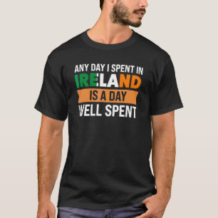 varje dag jag tillbringade i Irland är en dag väl T Shirt