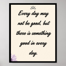 Varje dag kanske inte är bra, men det finns något poster