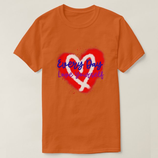 Varje dag Kärlek Yourself Heart Edition nummer 2 T Shirt (Design framsida)