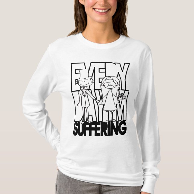 Varje dag lider jag - olycklig Bride Tee Shirt (Framsida)