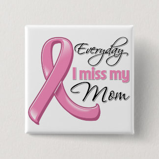 Varje dag saknar jag min Mamma-bröstcancer Knapp