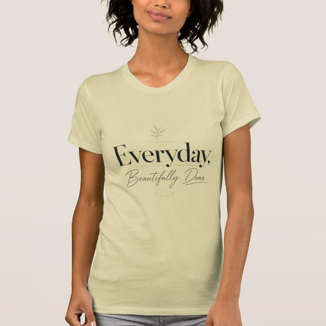 Varje Dag, Vackert Gjort | Premium Citat T-Shirt (Framsida)