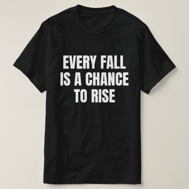 Varje Fall Är En Chans Att Stiga T Shirt (Design framsida)