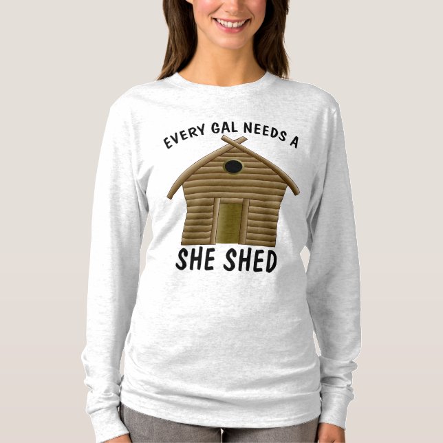 VARJE GAL BEHÖVER EN SHE SHED Dam T-Shirts (Framsida)