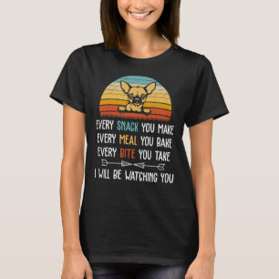 Varje gång du äter varje måltid du tar Chihuahua T Shirt