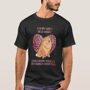Varje Gång Ibland Chow Chow Kommer In I Ditt Liv H T Shirt