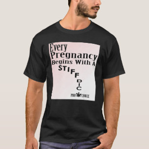 Varje Gravid börjar med ett stift Dic Pro Choi T Shirt