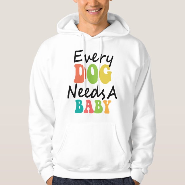 Varje Hund behöver en Baby Hoodie (Framsida)