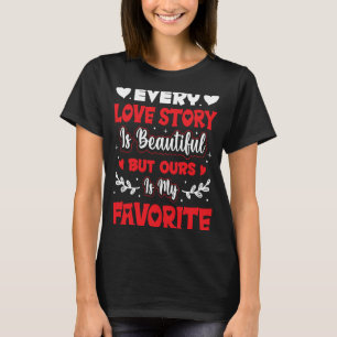 Varje Kärlek-historia är vacker, men vi är min för T Shirt