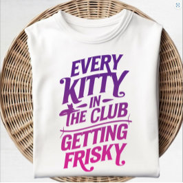 Varje Kattunge i Klubben Frisky T- Shirt T