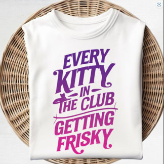 Varje Kattunge i Klubben Frisky T- Shirt T Shirt