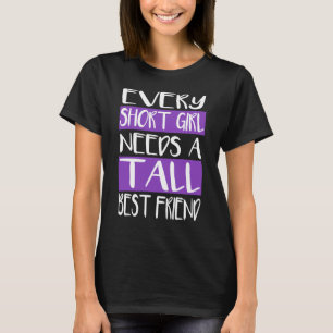 Varje kort flicka behöver högväxt T-tröja för T Shirt