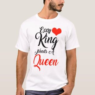 Varje kung behöver en drottning t shirt