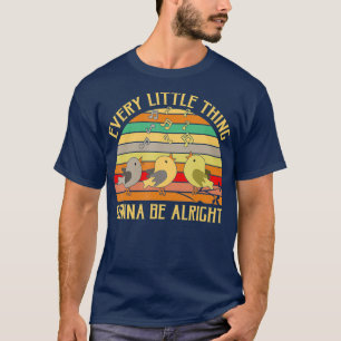 Varje liten Sak ska bli bra fågel T Shirt