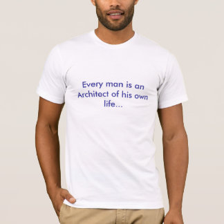 Varje man är en arkitekt av hans egna liv… tee shirt