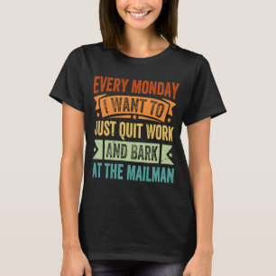 Varje måndag vill jag bara avsluta arbetet och bar t shirt