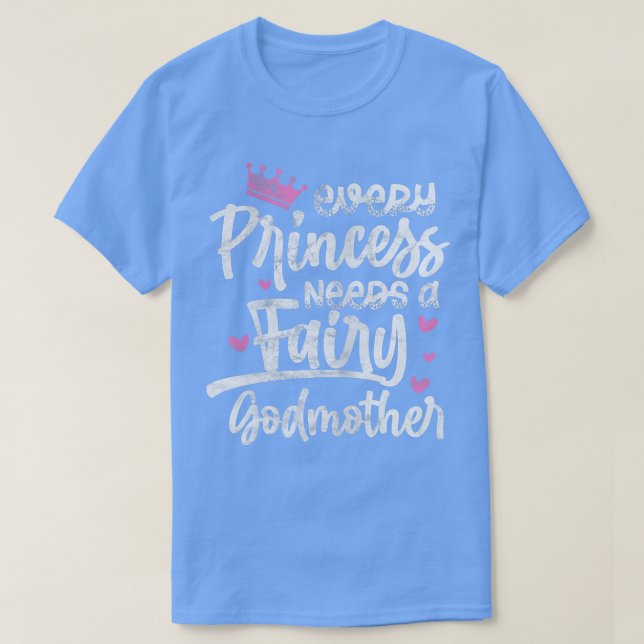 Varje prinsessa behöver en Fairy Godmor Goddotter T Shirt (Design framsida)