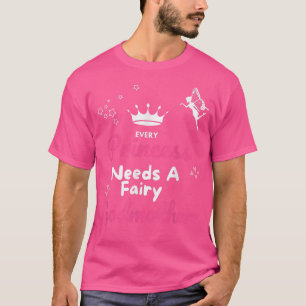 Varje prinsessa behöver en Godmor Fairy Godmor G T Shirt