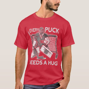 Varje Puck behöver en Hug Ice Hockey Goalie Hockey T Shirt