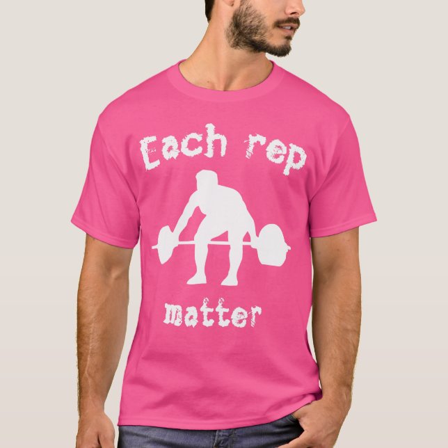 Varje Rep Matter Workout Barbell viktning T Shirt (Framsida)