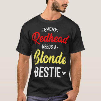 Varje Rödhårig behöver en bästa vän med Blonde Bes T Shirt
