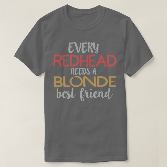VARJE RÖDHÅRIG BEHÖVER EN BLONDE Best Friend BFF B T Shirt (Design framsida)