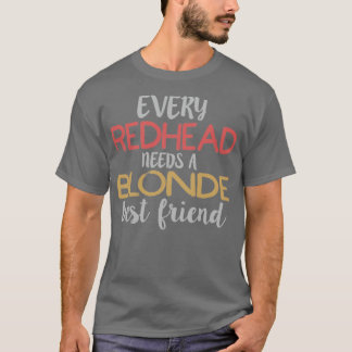 VARJE RÖDHÅRIG BEHÖVER EN BLONDE Best Friend BFF B T Shirt