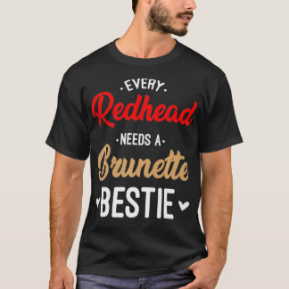 Varje Rödhårig behöver en Brunette Bestie-gåva bäs T Shirt