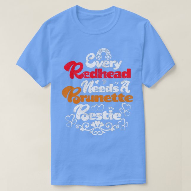 Varje Rödhårig behöver en Brunette Bestiex27s BFF  T Shirt (Design framsida)