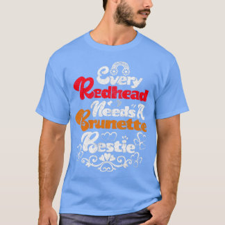 Varje Rödhårig behöver en Brunette Bestiex27s BFF  T Shirt
