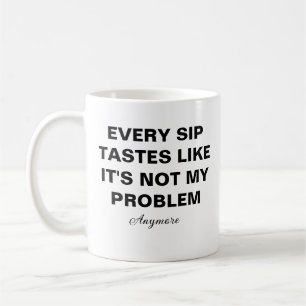 Varje smakprov som det är inte längre mitt problem kaffemugg