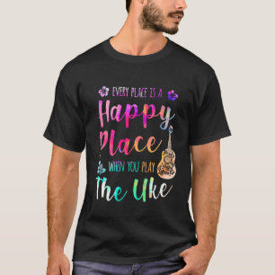 Varje Ställe är en Ukulele-spelare i Lycklig T Shirt