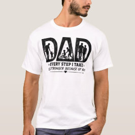 Varje steg jag tar är starkare tack vare dig Pappa T Shirt