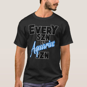 Varje SZN är AQUARIUS SZN T Shirt