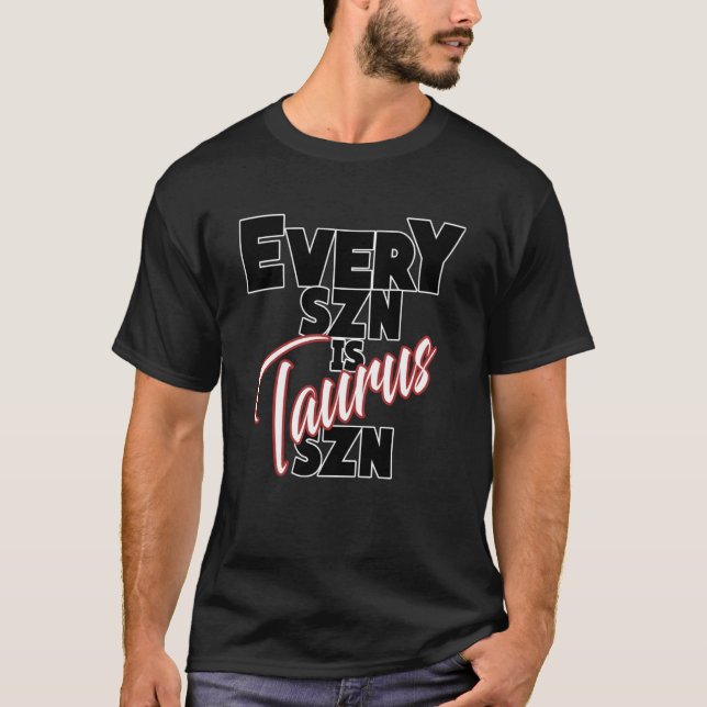 Varje SZN är TAURUS SZN T Shirt (Framsida)