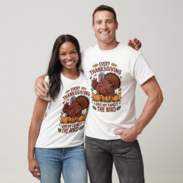 Varje Thanksgiving ger jag min familj fågeln Rolig T Shirt