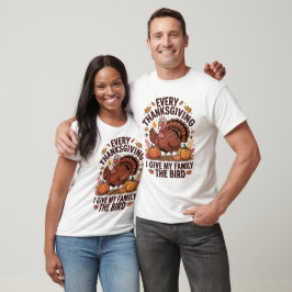 Varje Thanksgiving ger jag min familj fågeln rolig T Shirt