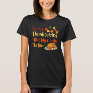 Varje Thanksgiving ger jag min familj fågeln Turk T Shirt