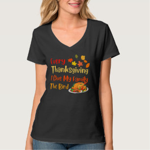 Varje Thanksgiving ger jag min familj fågeln Turk T Shirt