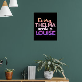 Varje Thelma behöver en Louise Poster