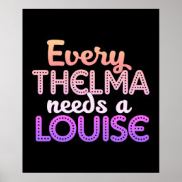 Varje Thelma behöver en Louise Poster