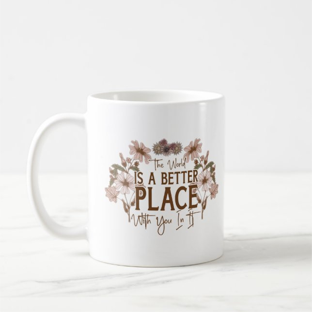 Världen är bättre ställe med dig i den kaffemugg (Vänster)