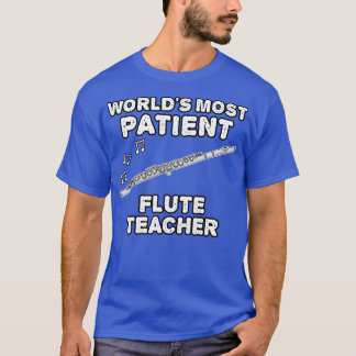 Världen är den mest patientvänliga Flute Teacher F T Shirt