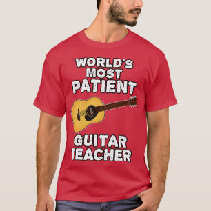 Världen är den mest patientvänliga guitar-läraren. t shirt