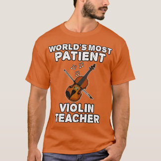 Världen är den mest patientvänliga Violin Teacher T Shirt