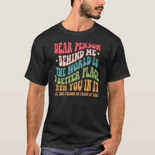 Världen är en bättre Ställe, kära bakom mig T Shirt